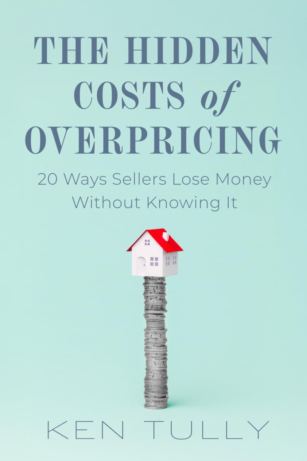 The Hidden Costs of Overpricing by Ken Tully, book cover